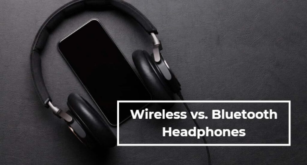 Wireless vs Bluetooth Headphones HeadphonesProReview
