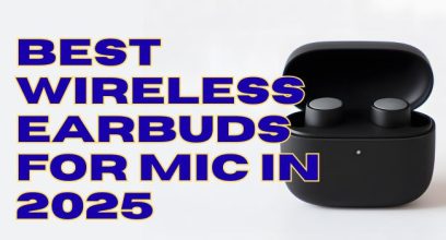 8 Best Wireless Earbuds for Mic Quality in 2025